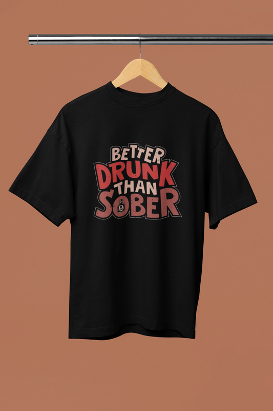 Better Drunk Than Sober Oversized Tee